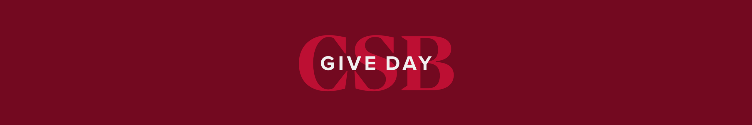 Centered text on a maroon background reads "CSB" in large red letters, with "GIVE DAY" in bold white uppercase letters overlaying the middle of "CSB.