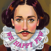 Illustration of a woman with dark hair, rosy cheeks, and red lips, wearing a ruffled white collar and a drawn-on mustache. “WE HAPPY FEW” is written in bold pink letters across the bottom.