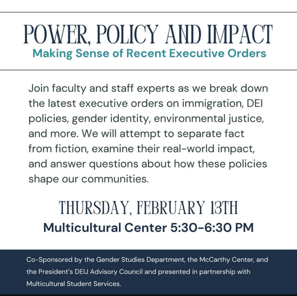 Event flyer for “Power, Policy and Impact: Making Sense of Recent Executive Orders” on Thursday, February 13th, 5:30–6:30 pm at the Multicultural Center, discussing policy impacts with faculty and staff experts.