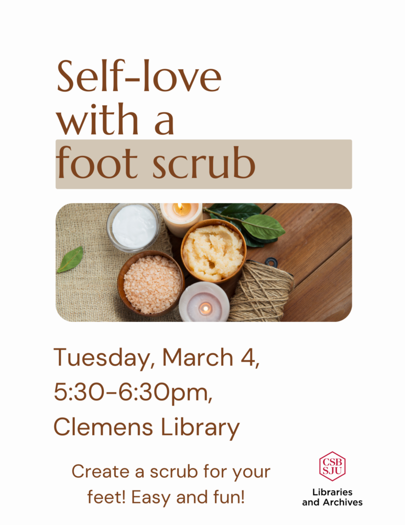 Poster for a foot scrub event at Clemens Library on Tuesday, March 4, 5:30–6:30 pm. Features spa items like candles, scrub, and towels. Includes CSB/SJU Libraries and Archives logo and text encouraging self-love with a DIY foot scrub.