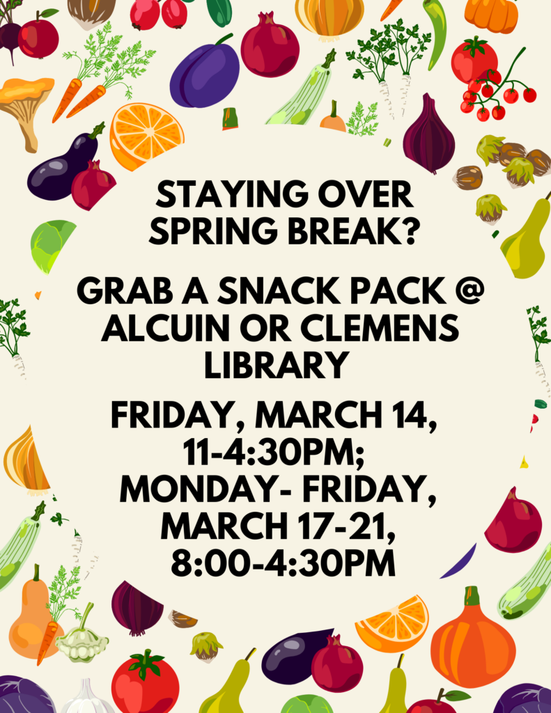 Poster with colorful fruits and vegetables border. Text reads: "Staying over spring break? Grab a snack pack @ Alcuin or Clemens Library. Friday, March 14, 11-4:30pm; Monday-Friday, March 17-21, 8:00-4:30pm.