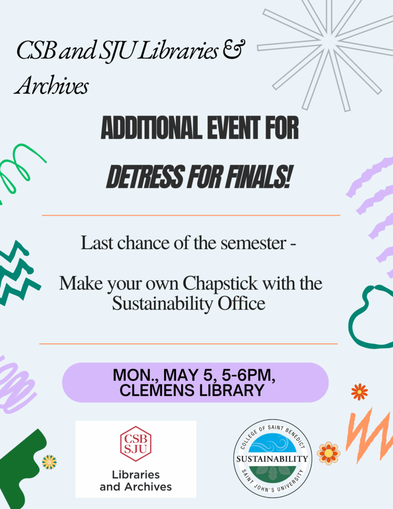 Event flyer with playful doodles, promoting “Destress for Finals.” Hosts are CSB and SJU Libraries & Archives and the Sustainability Office. Event: Make your own chapstick, May 5, 5-6PM, Clemens Library.