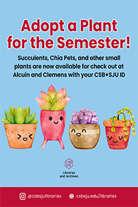 Illustration of four smiling potted plants with text: “Adopt a Plant for the Semester! Succulents, Chia Pets, and other small plants available for check out at Alcuin and Clemens with your CSB+SJU ID.”.
