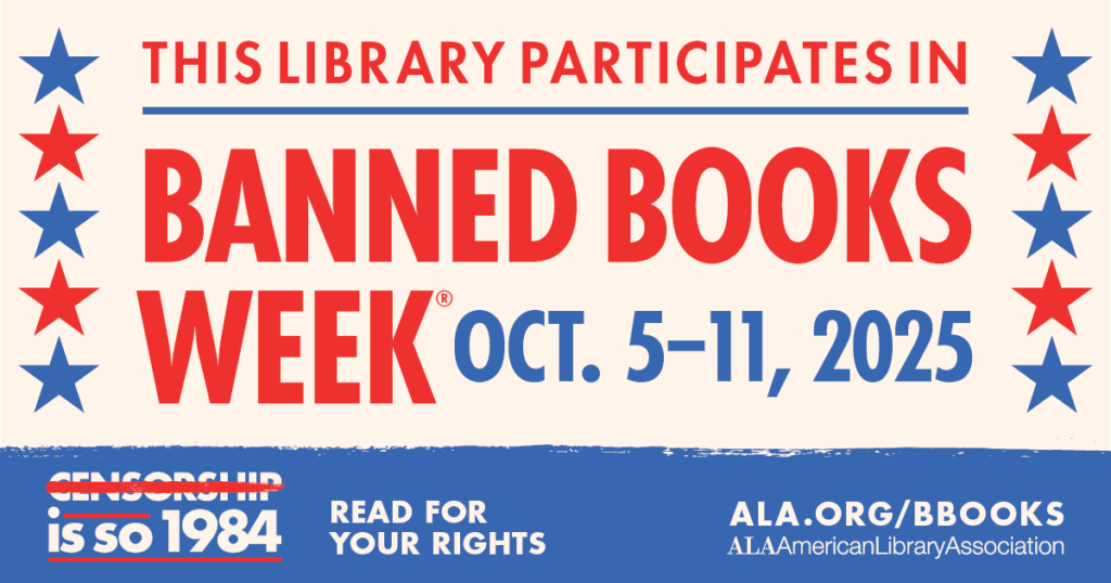 Banner with red and blue stars reads: “This library participates in Banned Books Week, Oct. 5–11, 2025.” Bottom includes slogans “Censorship is so 1984,” “Read for your rights,” and ALA website info.