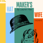 Stylized book cover for "The Hatmaker's Wife" by Lauren Yee. Features a black hat and a woman's face with wavy hair, colored blocks in yellow, blue, and green. Title is in bold letters with "The," "Hat," "Maker's," and "Wife" in different sections.