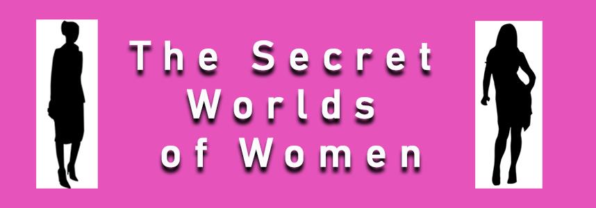 A pink image with white text reads "The Secret Worlds of Women" in bold capital letters. On each side, there are black silhouettes of women; one in a formal outfit with a handbag, the other in a casual stance.