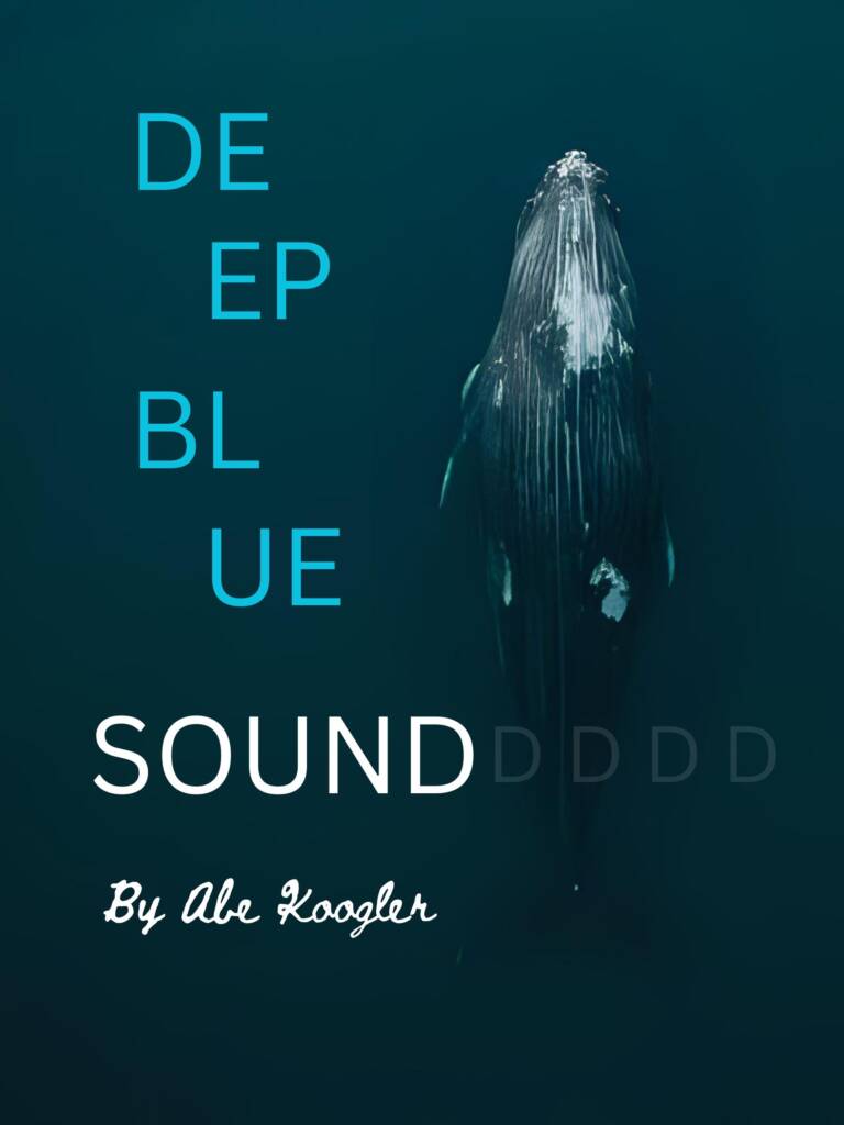 Aerial view of a whale underwater with the words “DEEP BLUE SOUND” in blue and white text, and “By Abe Koogler” written below in a handwritten font. The letters "D" fade away to the right.